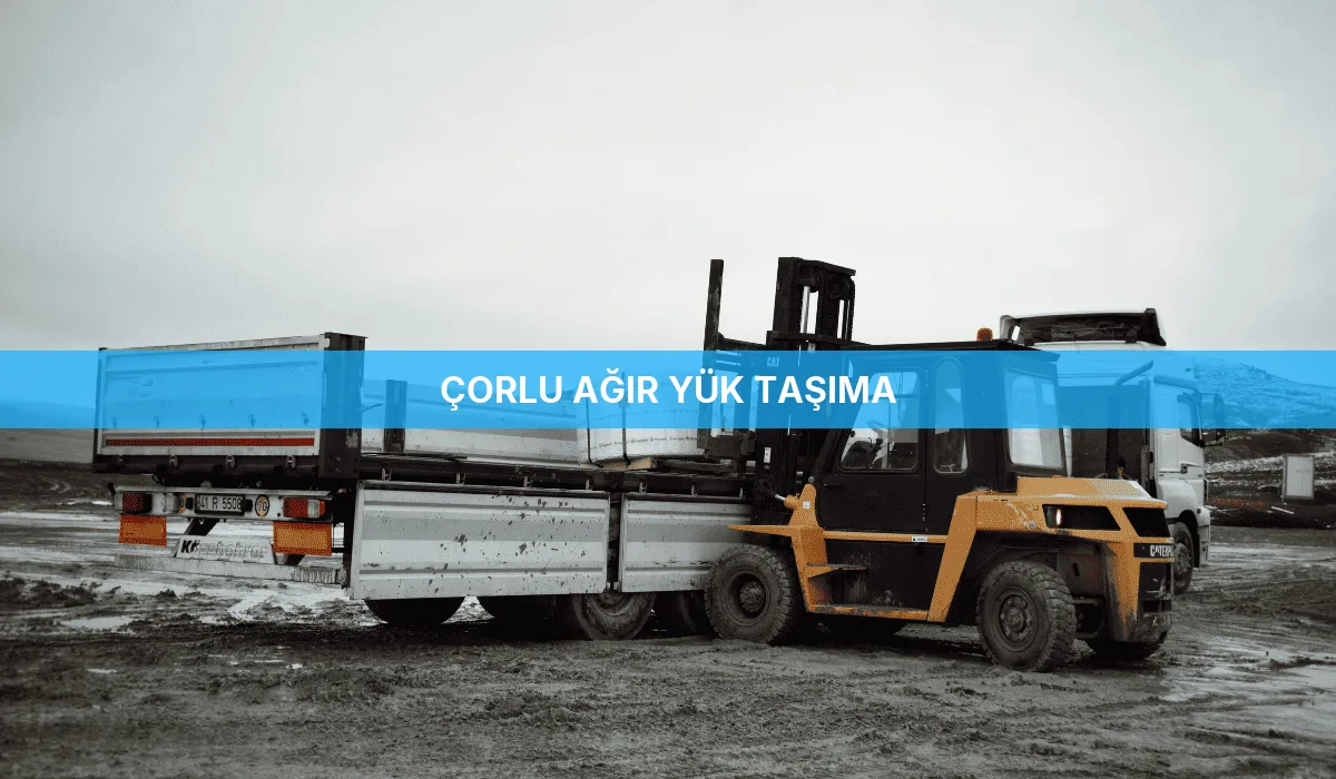 Çorlu Ağır Yük Taşıma