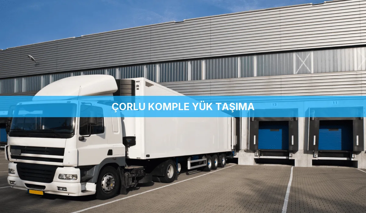 Çorlu Komple Yük Taşıma