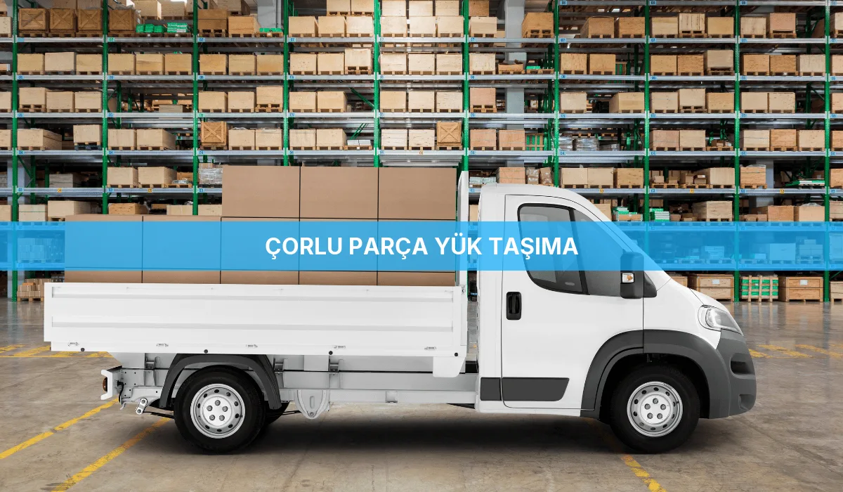 Çorlu Parça Yük Taşıma